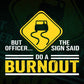 But Officer The Sign Said Do a Burnout T shirt Design Png Svg Printable Files