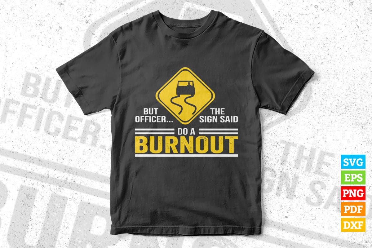 But Officer The Sign Said Do a Burnout T shirt Design Png Svg Printable Files