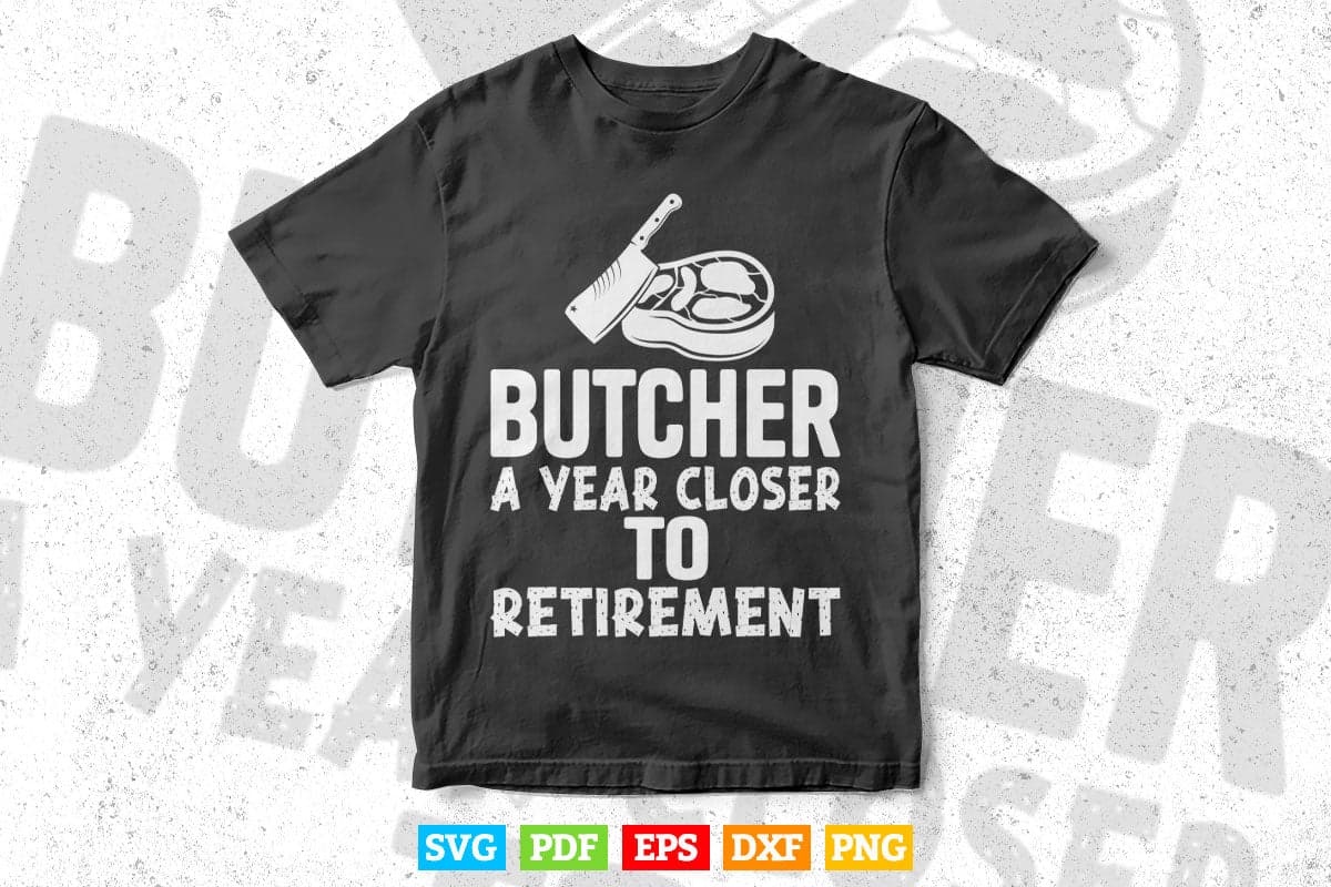 Butcher a Year Closer To Retirement Svg Digital Files.