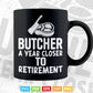 Butcher a Year Closer To Retirement Svg Digital Files.