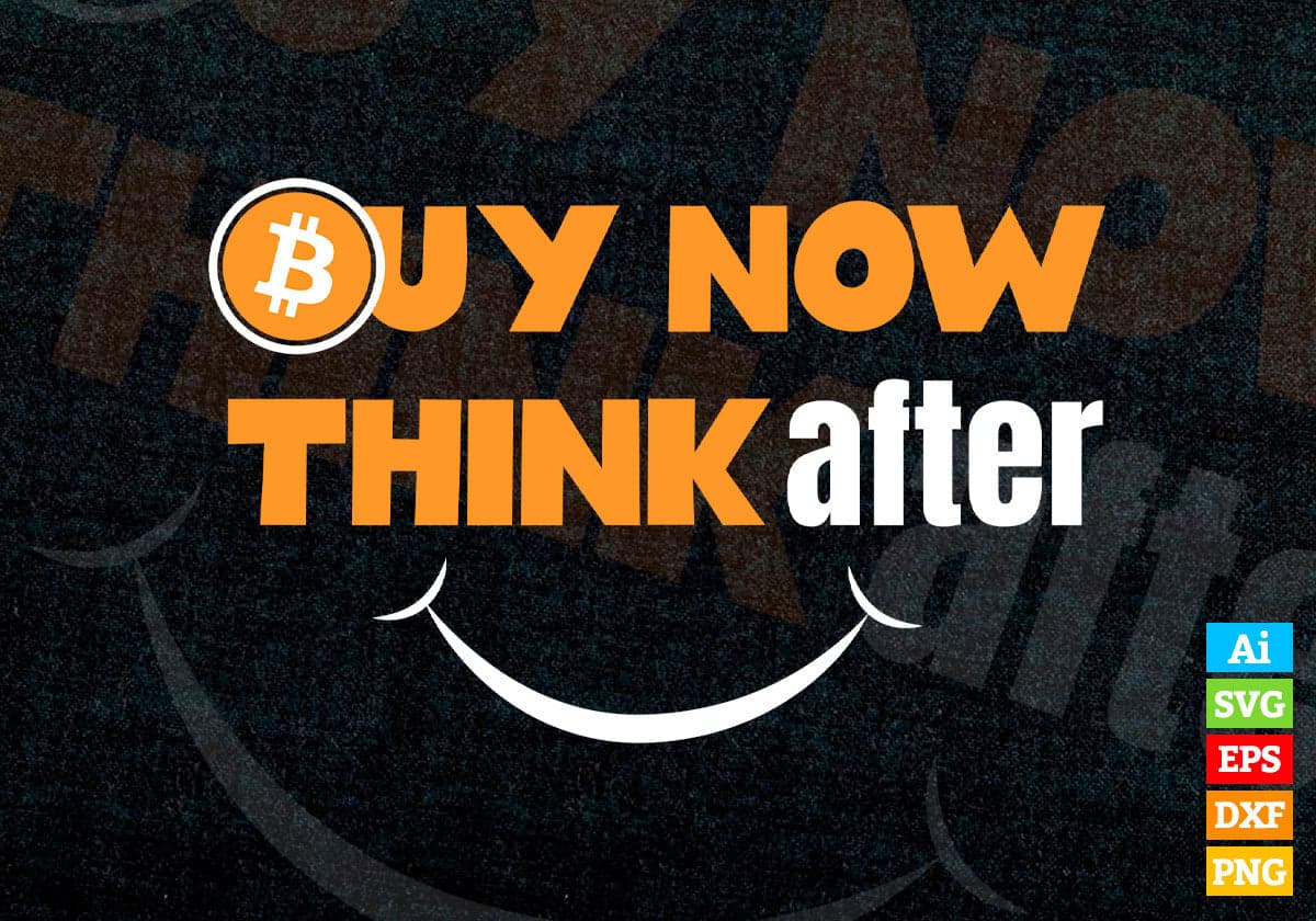 Buy Now Crypto Bitcoin Think After and Smile Editable Vector T-shirt Design in Ai Svg Files