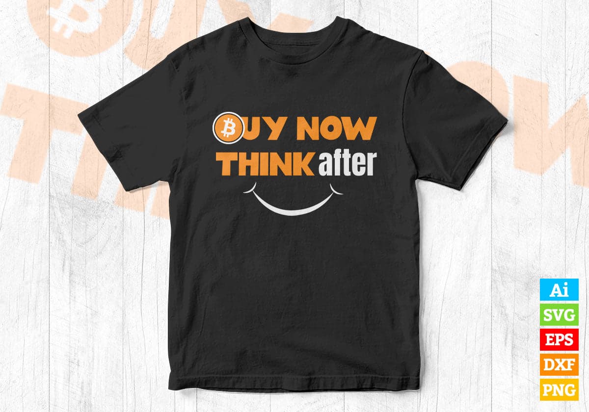 Buy Now Crypto Bitcoin Think After and Smile Editable Vector T-shirt Design in Ai Svg Files