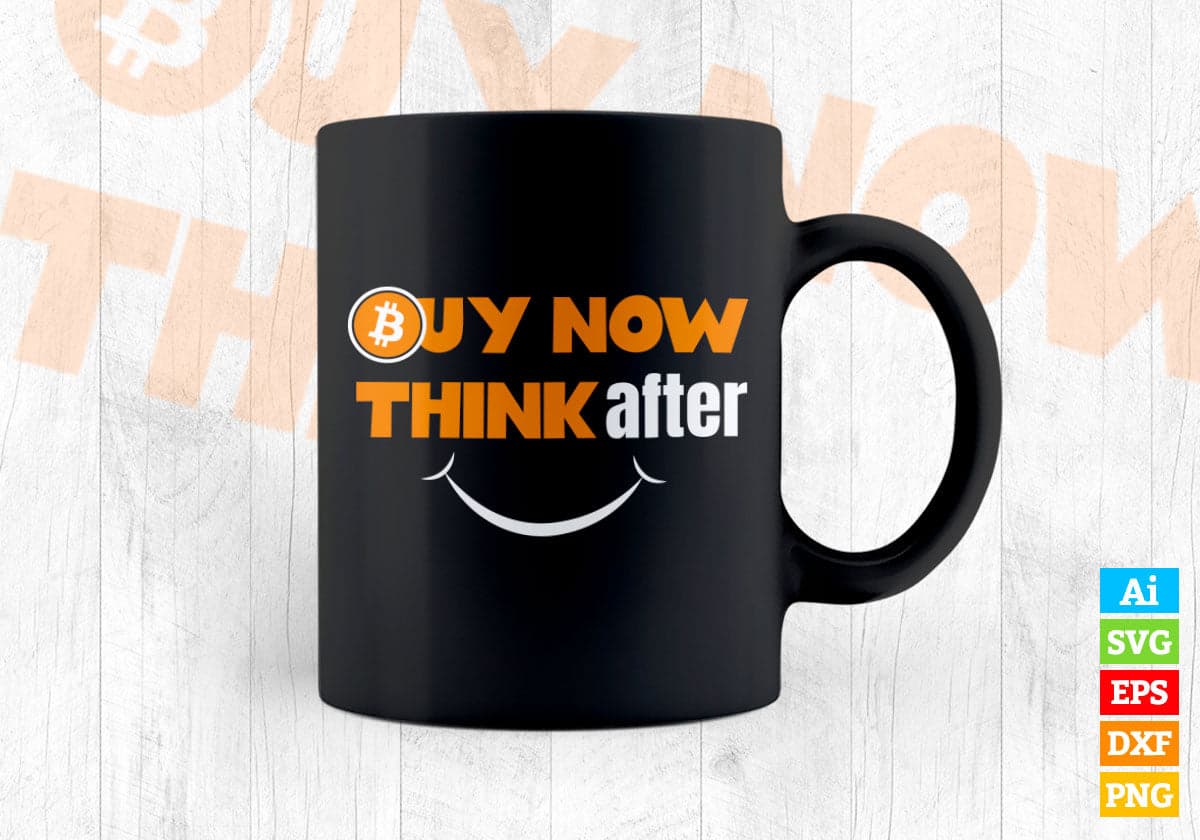 Buy Now Crypto Bitcoin Think After and Smile Editable Vector T-shirt Design in Ai Svg Files
