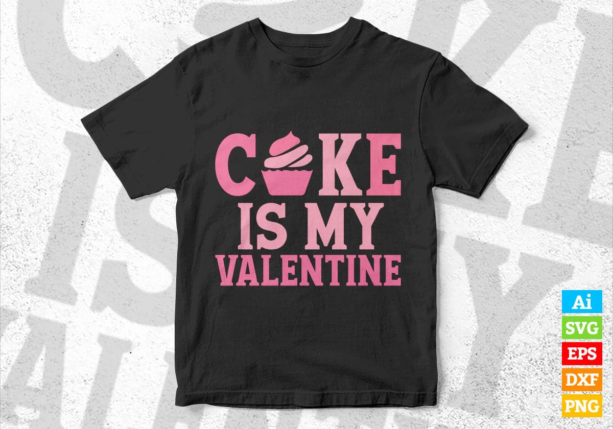 Cake Is My Valentine Editable Vector T-shirt Design in Ai Svg Png Files