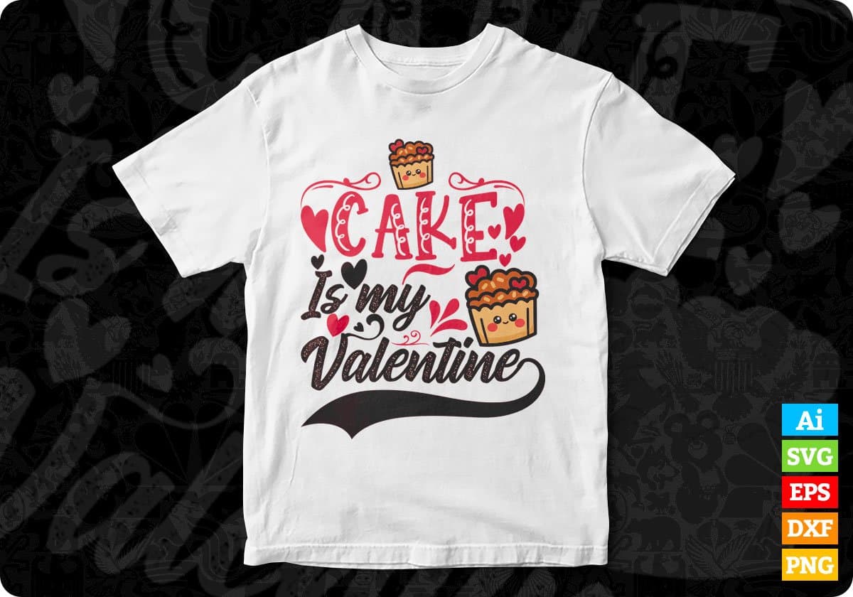 Cake Is My Valentine Valentine's Day T shirt Design In Svg Png Cutting Printable Files