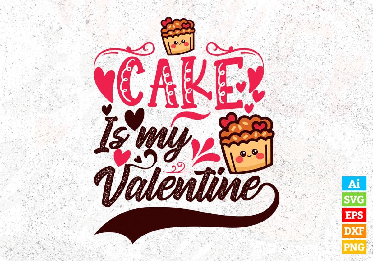 Cake Is My Valentine Valentine's Day T shirt Design In Svg Png Cutting Printable Files