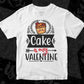 Cake Is My Valentine Valentine's Day T shirt Design In Svg Png Cutting Printable Files