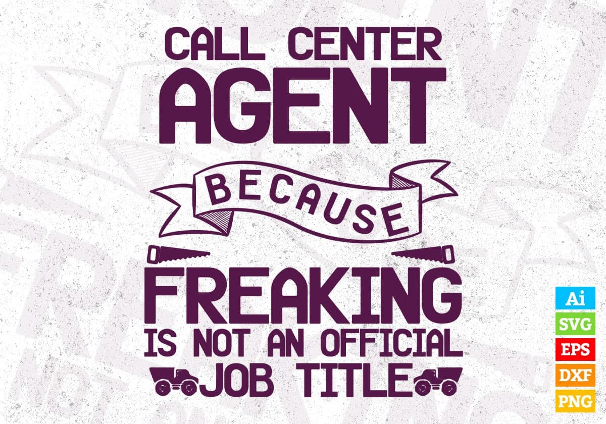 Call Center Agent Because Freaking Is Not On Official Job title Architect Editable T shirt Design Svg Cutting Printable Files