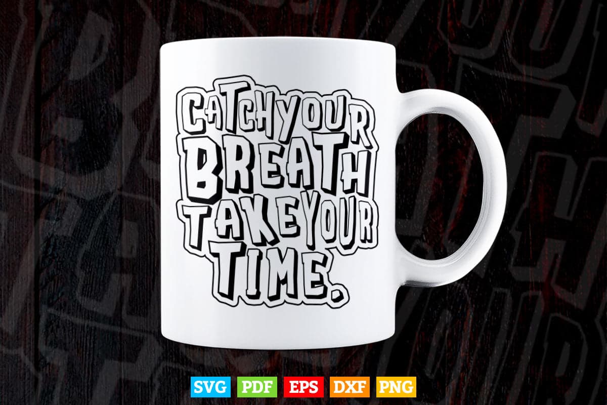 Calligraphy Catch Your Breath Take Your Time Svg T shirt Design.