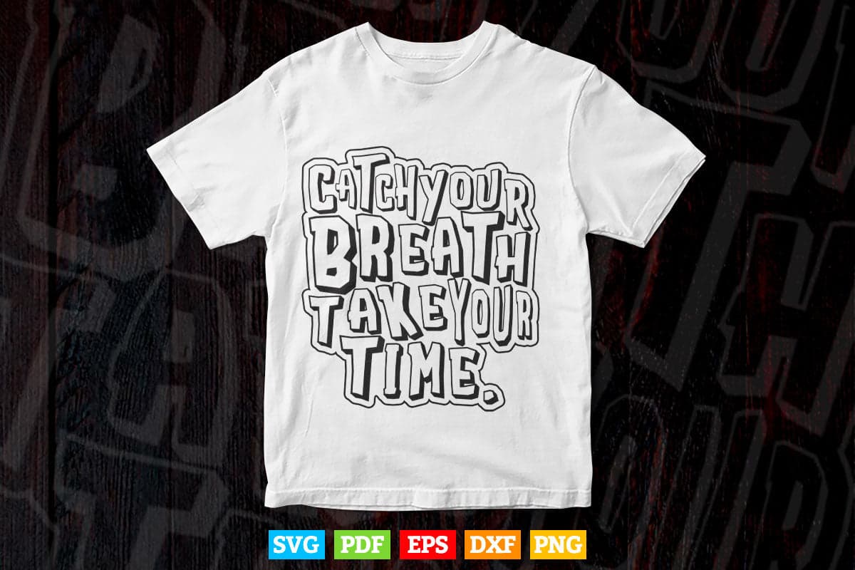 Calligraphy Catch Your Breath Take Your Time Svg T shirt Design.