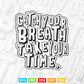 Calligraphy Catch Your Breath Take Your Time Svg T shirt Design.