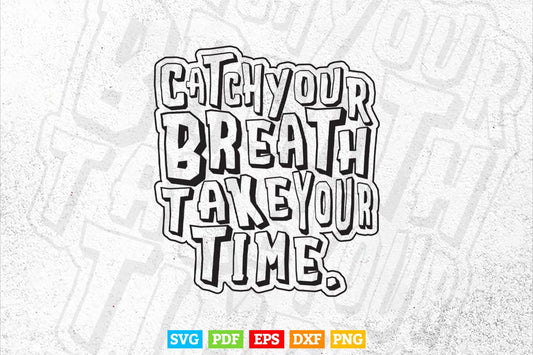 Calligraphy Catch Your Breath Take Your Time Svg T shirt Design.
