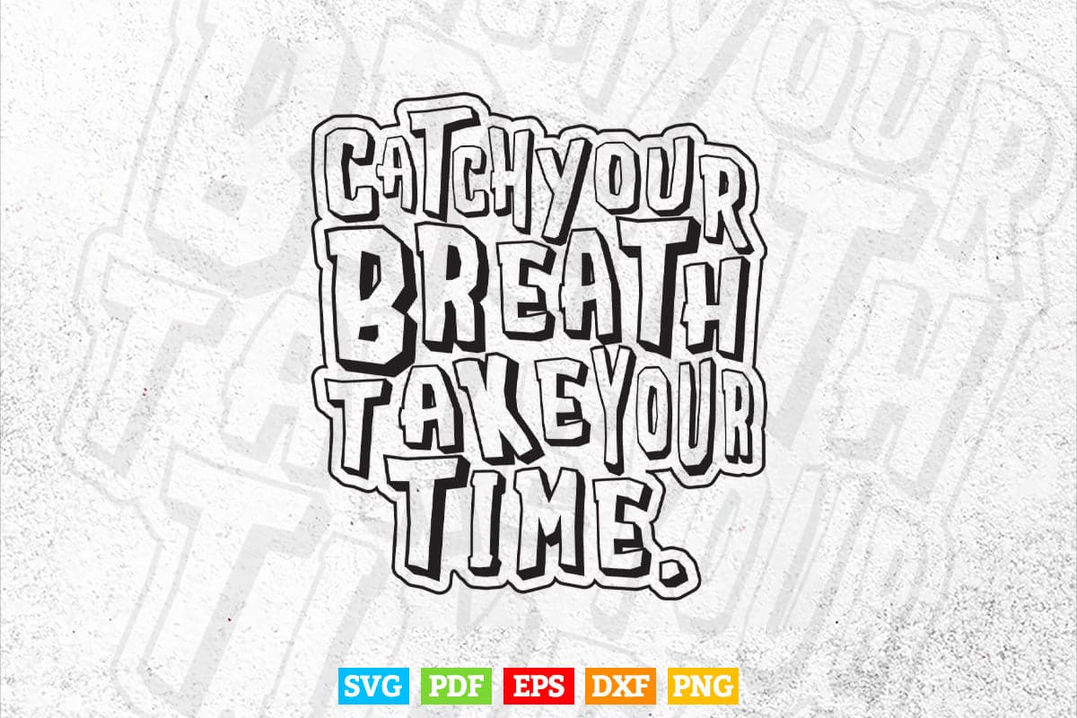 Calligraphy Catch Your Breath Take Your Time Svg T shirt Design.