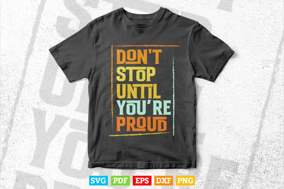 Calligraphy Don't Stop Until You're Proud Svg T shirt Design.