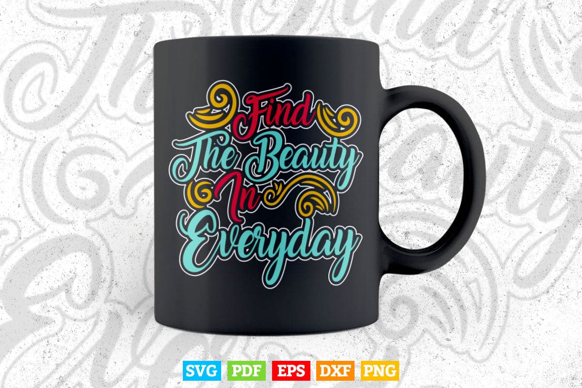 Calligraphy Find the Beauty Everyday Svg T shirt Design.