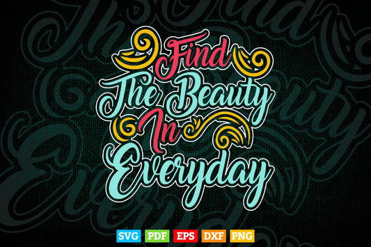 Calligraphy Find the Beauty Everyday Svg T shirt Design.