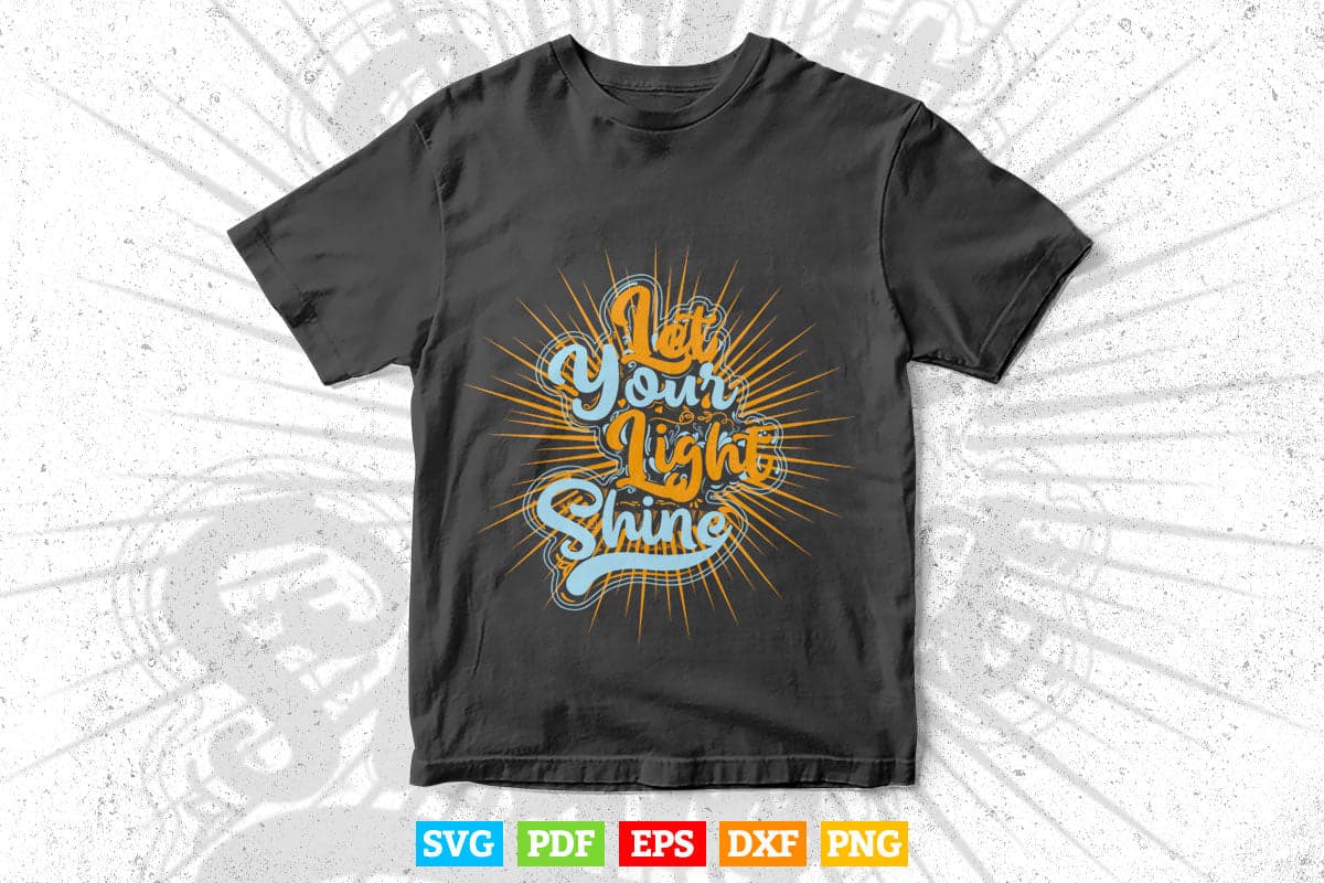 Calligraphy Let Your Light Shine Svg T shirt Design.