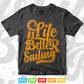 Calligraphy Life is Batter Sailing Svg T shirt Design.