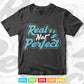 Calligraphy Real Not Perfect Svg T shirt Design.
