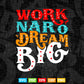 Calligraphy Work Hard Dream Svg T shirt Design.