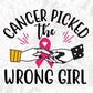 Cancer Picked The Wrong Girl Awareness T shirt Design In Svg Png Cutting Printable Files