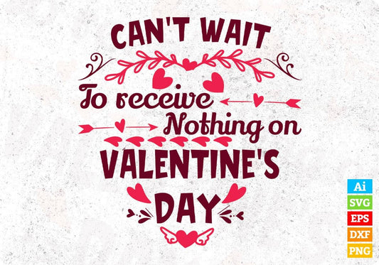 Can't Wait To Receive Nothing On Valentine's Day T shirt Design In Svg Png Cutting Printable Files
