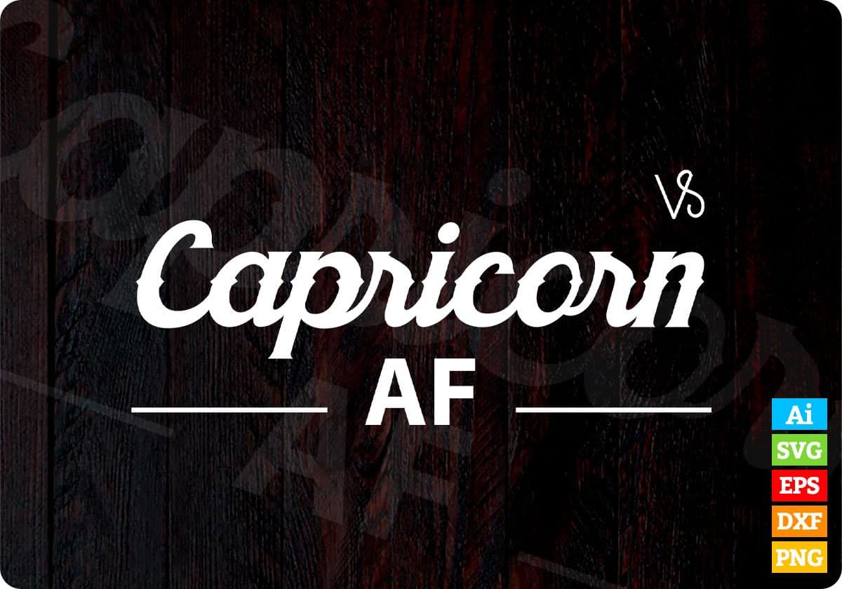 Capricorn Is AF T shirt Design In Svg Cutting Printable Files
