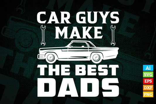 Car Guys Make The Best Dads Mechanic Editable Vector T-shirt Design in Ai Svg Png Files