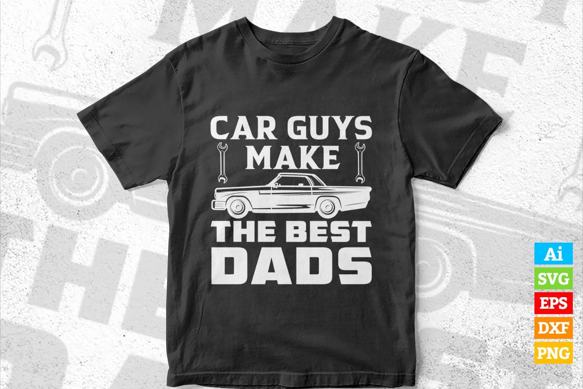 Car Guys Make The Best Dads Mechanic Editable Vector T-shirt Design in Ai Svg Png Files