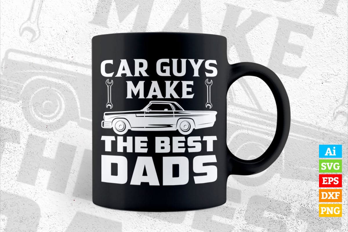 Car Guys Make The Best Dads Mechanic Editable Vector T-shirt Design in Ai Svg Png Files