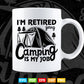 Caravan Trailer I'm Retired Going Camping is my Job Svg Png Cut Files.