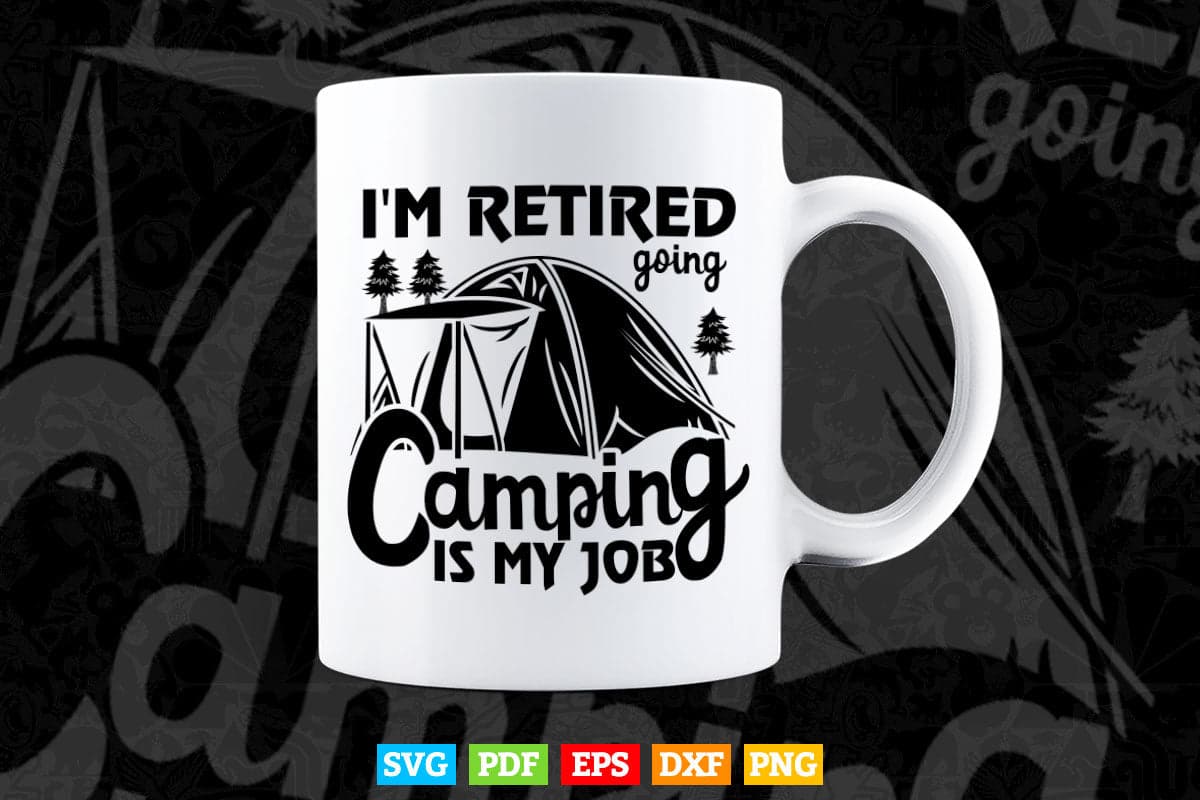 Caravan Trailer I'm Retired Going Camping is my Job Svg Png Cut Files.