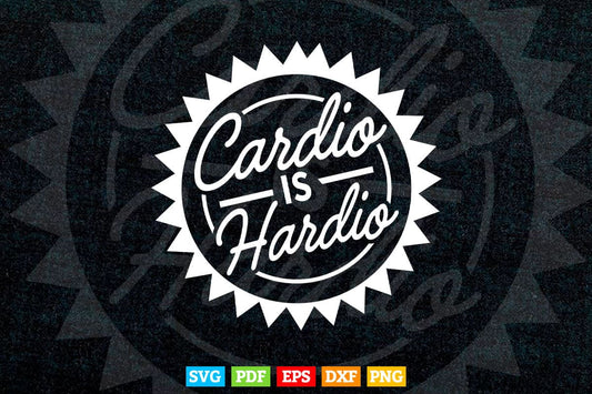 Cardio is Hardio Fitness Gym Clothing Svg Png Cut Files.