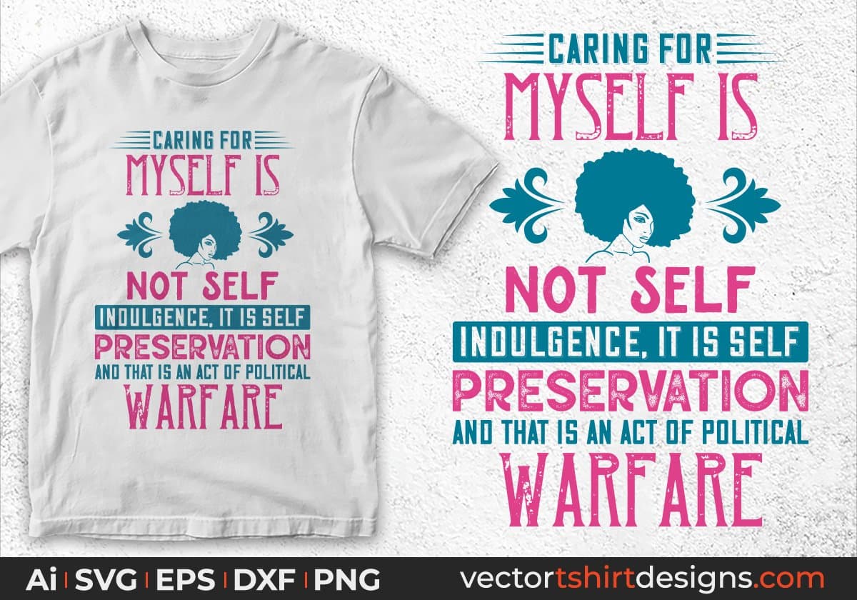 Caring For Myself Is Not Self Indulgence Afro Editable T shirt Design Svg Files