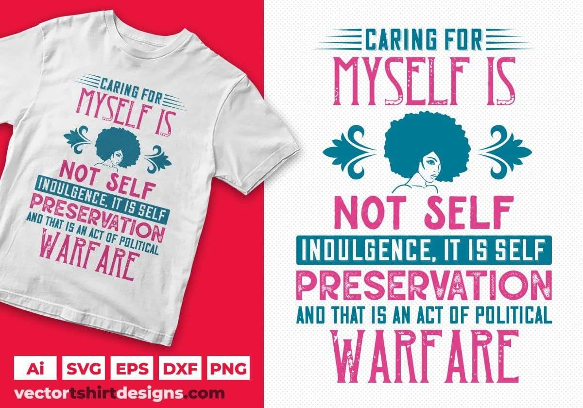 Caring For Myself Is Not Self Indulgence Afro Editable T shirt Design Svg Files