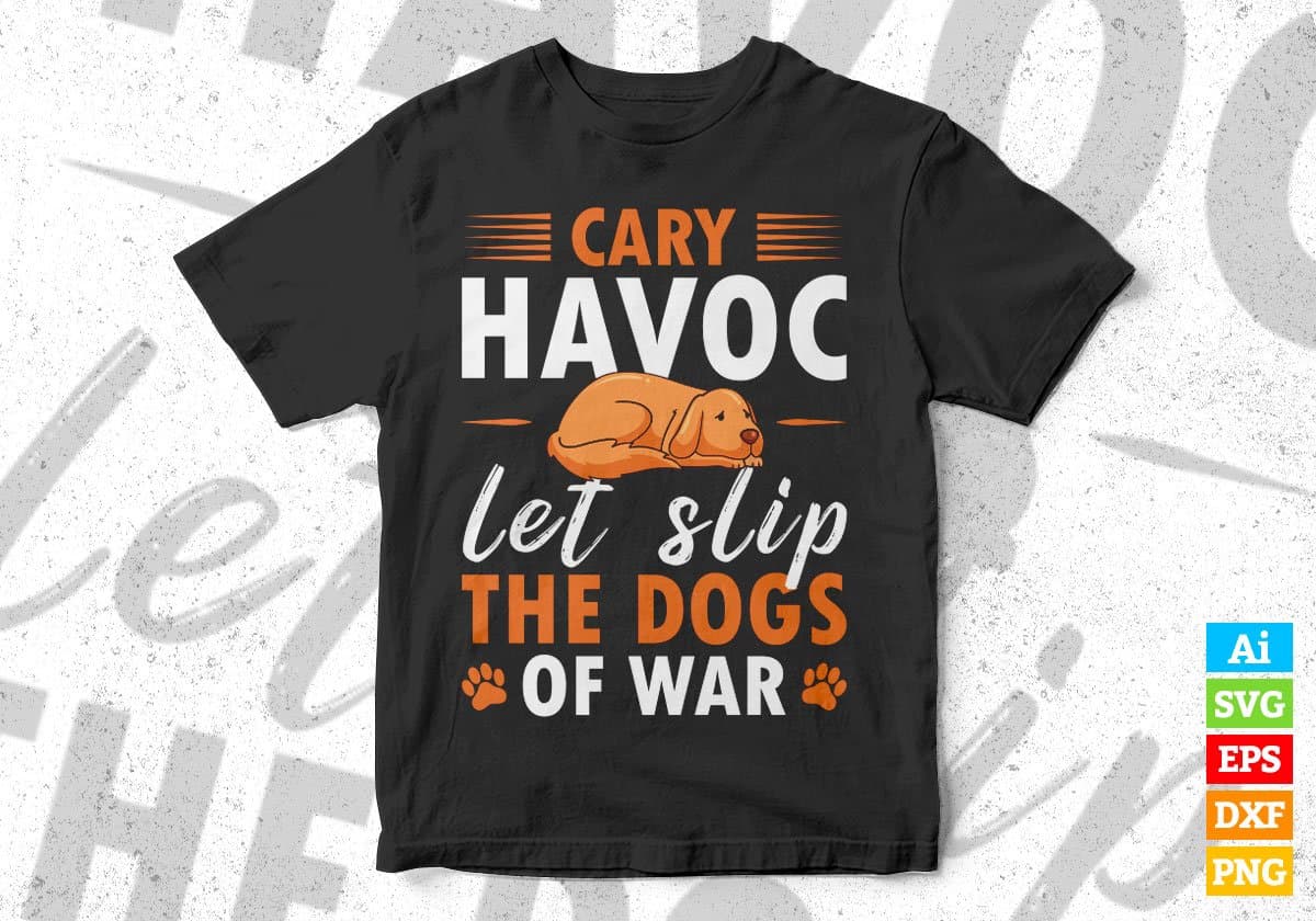 Cary Havoc Let Slip Dogs Editable Vector T shirt Design In Svg Png Printable Files