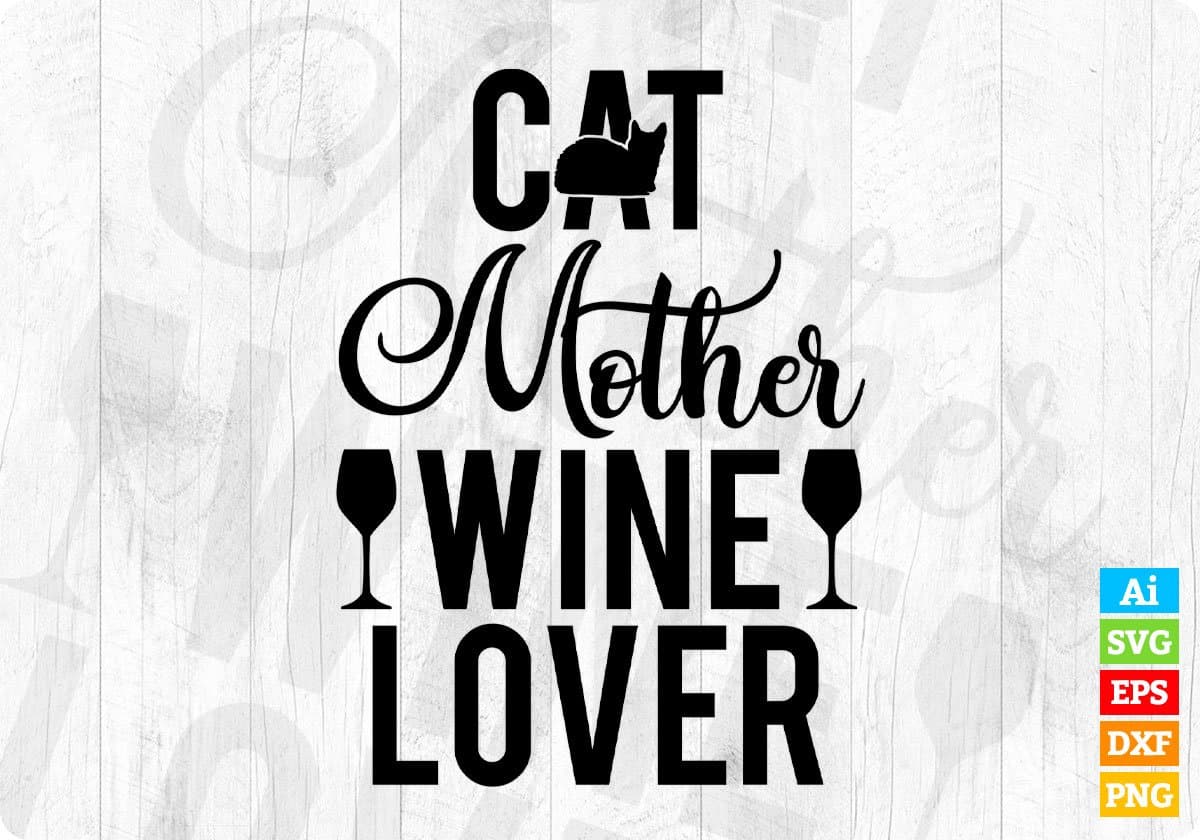 Cat Mother Wine Lover: Funny Pet Cat & Wine Editable T-Shirt Design in Ai PNG SVG Cutting Printable Files