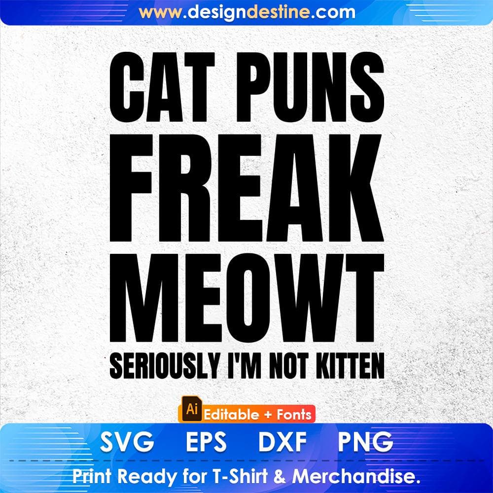 Cat Puns Freak Meowt - Seriously I'm Not Kitten Funny Cat Editable T-Shirt Design in AI PNG SVG Cutting Printable Files
