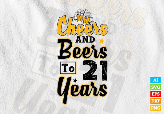 Cheers and Beers to 21 Years Birthday Editable vector T-shirt Design in Ai Svg Files