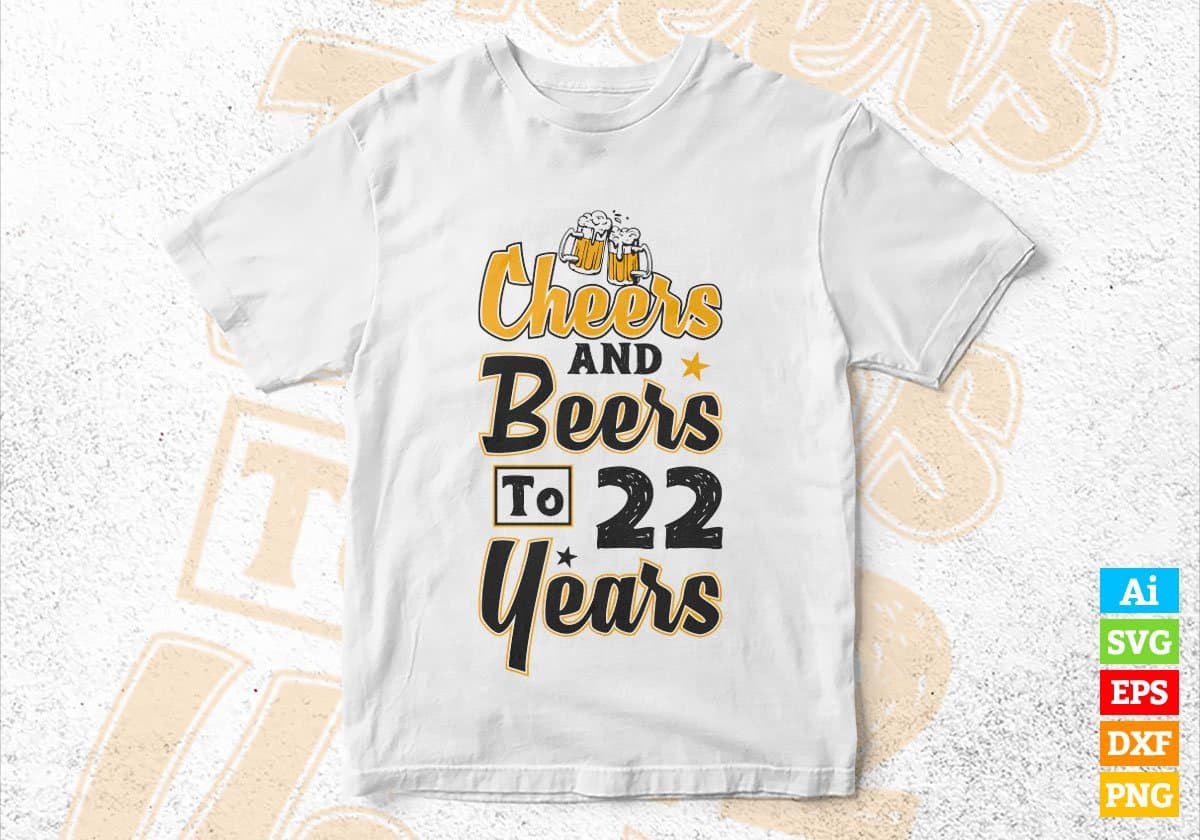 Cheers and Beers to 22 Years Birthday Editable vector T-shirt Design in Ai Svg Files