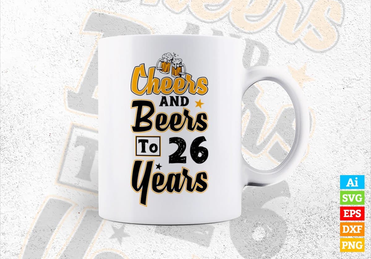 Cheers and Beers to 26 Years Birthday Editable vector T-shirt Design in Ai Svg Files