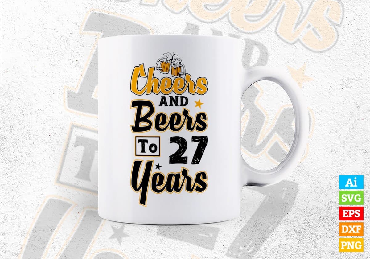 Cheers and Beers to 27 Years Birthday Editable vector T-shirt Design in Ai Svg Files