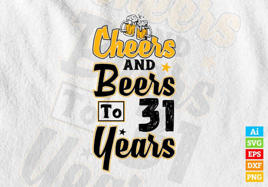 Cheers and Beers to 31 Years Birthday Editable vector T-shirt Design in Ai Svg Files