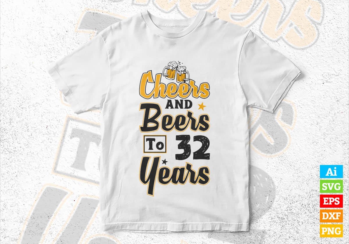Cheers and Beers to 32 Years Birthday Editable vector T-shirt Design in Ai Svg Files
