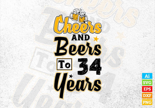 Cheers and Beers To 34 Years Birthday Editable vector T-shirt Design in Ai Svg Files