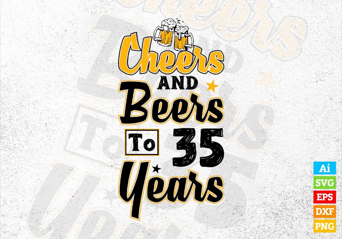 Cheers and Beers To 35 Years Birthday Editable vector T-shirt Design in Ai Svg Files