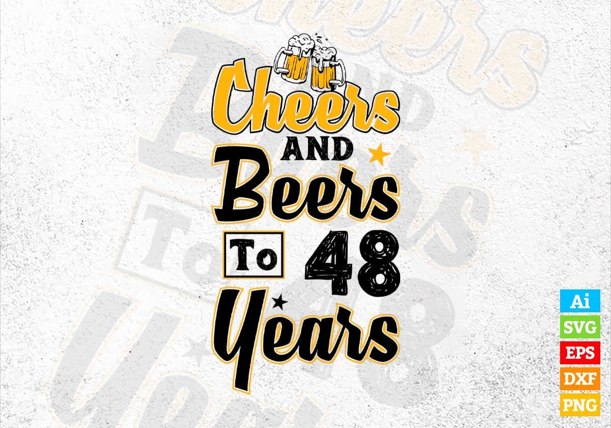 Cheers and Beers To 48 Years Birthday Editable Vector T-shirt Design in Ai Svg Files