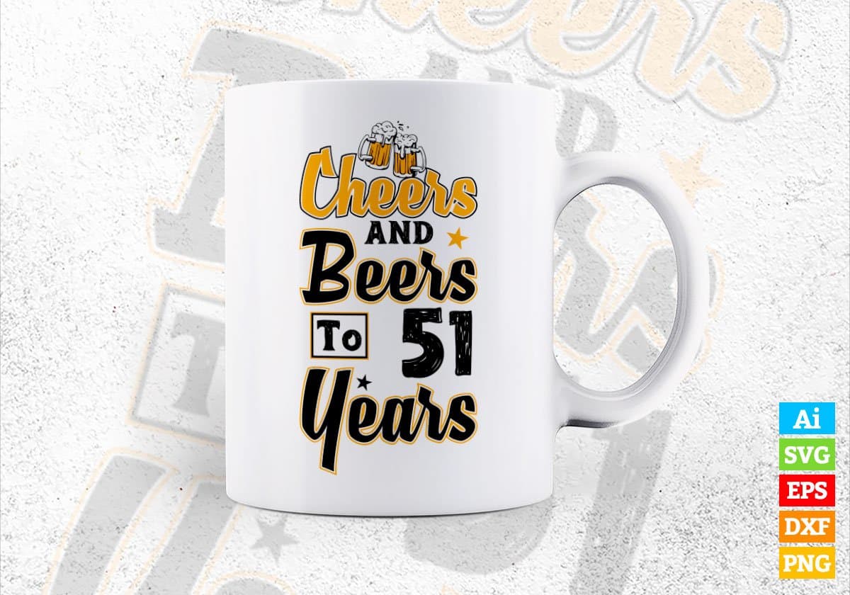 Cheers and Beers To 51 Years Birthday Editable Vector T-shirt Design in Ai Svg Files