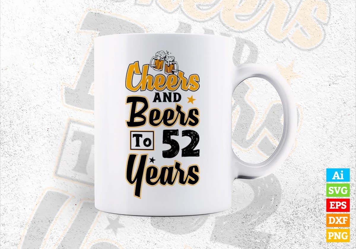 Cheers and Beers To 52 Years Birthday Editable Vector T-shirt Design in Ai Svg Files