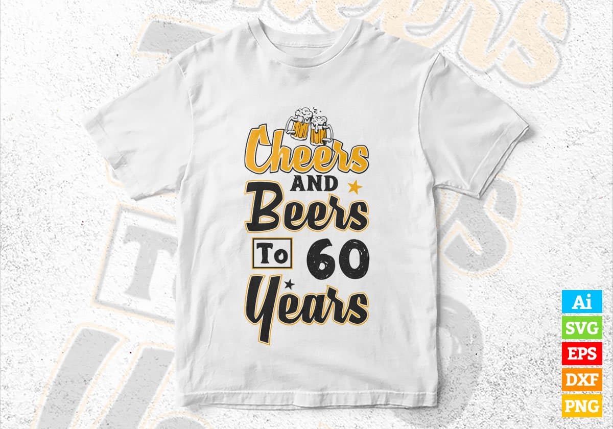 Cheers and Beers To 60 Years Birthday Editable Vector T-shirt Design in Ai Svg Files